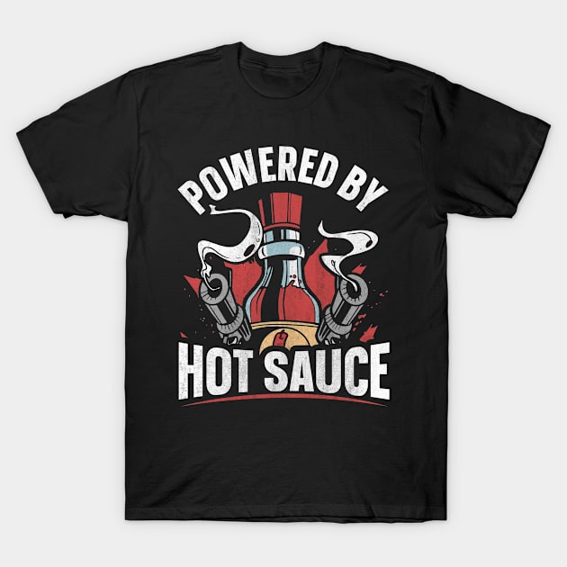 Powered by hot sauce Quote for a Hot Sauce Lover T-Shirt by ErdnussbutterToast